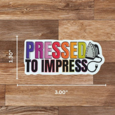 Pressed to Impress Sticker